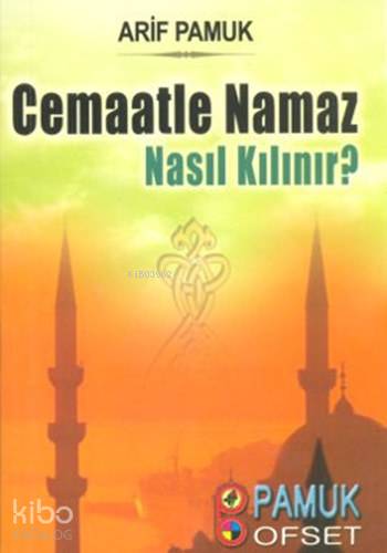  Cemaatle Namaz Nasıl Kılınır (Namaz 017 Cep Boy) | Arif Pamuk | Pamuk Yayıncılık | 9786058819542 | 