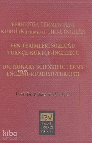  Ferhenga Termên Fenî / Kurdî(Kurmancî) Tirkî Îngîlîzî Fen Terimleri Sözlüğü / Türkçe Kürtçe İngilizce | Bahattin Gümgüm | İBV İsmail Beşikci Vakfı Yayınları | 9786059073066 | 