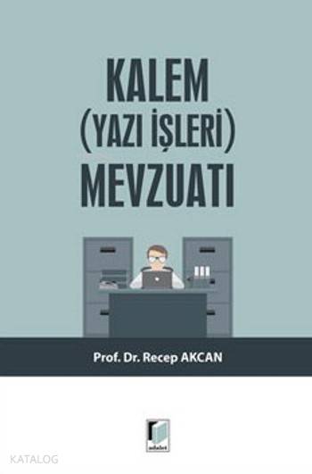  Kalem Mevzuatı (Yazı İşleri) | Kalem Mevzuatı (Yazı İşleri) | Recep Akcan | Adalet Yayınevi | 9786051467467 
