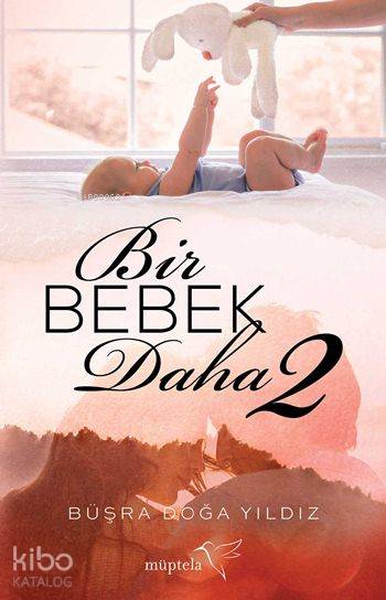  Bir Bebek Daha 2 | Büşra Doğa Yıldız | Tuğçe Nida SevinCan Kara | Müptela Yayınevi | 9786059021739 | 