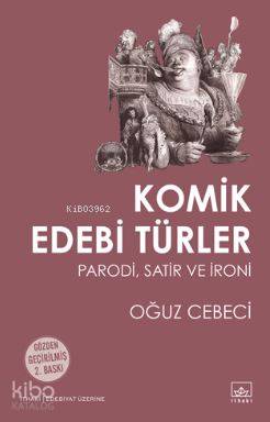  Komik Edebi Türler Parodi Satir ve İroni | Oğuz Cebeci | İthaki Yayınları | 9786053756224 | 