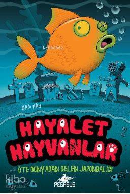  Hayalet Hayvanlar 4 Öte Dünyadan Gelen Japonbaliği | Sam Hay | Pegasus Yayıncılık | 9786053439967 | 