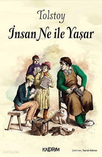  İnsan Ne İle Yaşar | Lev Nikolayeviç Tolstoy | Hüseyin Özkan | Toprak Gülmez | Kaldırım Yayınları | 9786054467624 | 