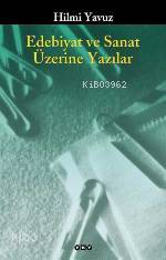  Edebiyat ve Sanat Üzerine Yazılar | Edebiyat ve Sanat Üzerine Yazılar | Hilmi Yavuz | Yapı Kredi Yayınları ( YKY ) | 9789750810077 