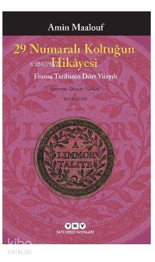 29 Numaralı Koltuğun Hikayesi Fransa Tarihinin Dört Yüzyılı | Amin Maalouf | Orçun Türkay | Korkut Erdur | Yapı Kredi Yayınları ( YKY ) | 9789750841583 | 