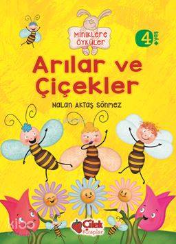  Arılar Ve Çiçekler (Miniklere Öyküler) | Arılar Ve Çiçekler (Miniklere Öyküler) | Nalan Aktaş Sönmez | F Zehra Bayrak | Çilek Yayınları | 9786051182865 