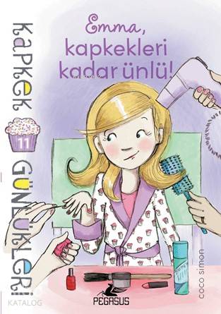  Kapkek Günlükleri 11 Emma Kapkekleri Kadar Ünlü | Duygu Bolut | Ezgi Gültekin | Pınar Yıldız | Coco Simon | Selma Altıntaş Bursalıoğlu | Pegasus Yayıncılık | 9786052994603 | 