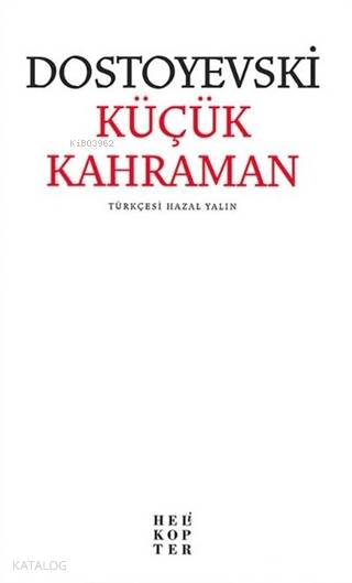  Küçük Kahraman | Fyodor Mihayloviç Dostoyevski | Hazal Yalın | Helikopter Yayınları | 9786055819743 | 