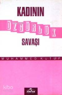  Kadının Özgürlük Savaşı | Kadının Özgürlük Savaşı | Muhammed Kutub | Ömer Turan | Ravza Yayınları | 1002364102039 