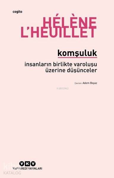  Komşuluk İnsanların Birlikte Varoluşu Üzerine Düşünceler | Komşuluk İnsanların Birlikte Varoluşu Üzerine Düşünceler | Adem Beyaz | Korkut Erdur | Helene LHeuillet | Yapı Kredi Yayınları ( YKY ) | 9789750844515 