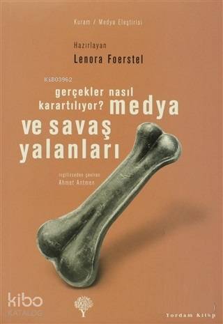  Medya ve Savaş Yalanları Gerçekler Nasıl Karartılıyor | Medya ve Savaş Yalanları Gerçekler Nasıl Karartılıyor | Lenora Foerstel | Ahmet Antmen | Yordam Kitap | 9789944122160 