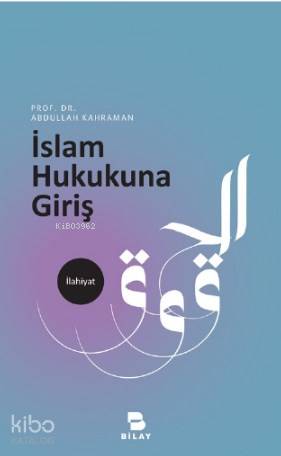  İslam Hukukuna Giriş | İslam Hukukuna Giriş | Abdullah Kahraman | Bilimsel Araştırma Yayınları (Bilay) | 9786058096820 