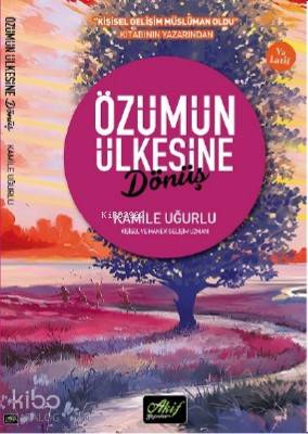  Özümün Ülkesine Dönüş | Özümün Ülkesine Dönüş | Kamile Uğurlu | Akif Yayınları | 9786056946899 