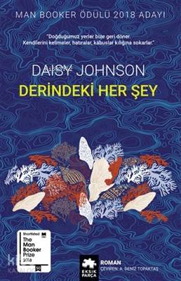  Derindeki Her Şey | A Deniz Topaktaş | Serkan Cenker | Kürşad Kızıltuğ | Daisy Johnson | Eksik Parça Yayınları | 9786057690463 | 