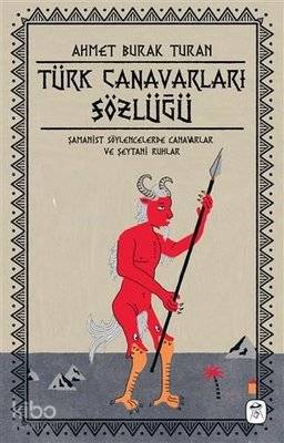  Türk Canavarları Sözlüğü (Resimli) Şamanist Söylencelerde Canavarlar ve Şeytani Ruhlar | Türk Canavarları Sözlüğü (Resimli) Şamanist Söylencelerde Canavarlar ve Şeytani Ruhlar | Baran Güzel | Barış Şehri | Ahmet Burak Turan | Aslı Ekim | Gerekli Kitap | 9786056937934 