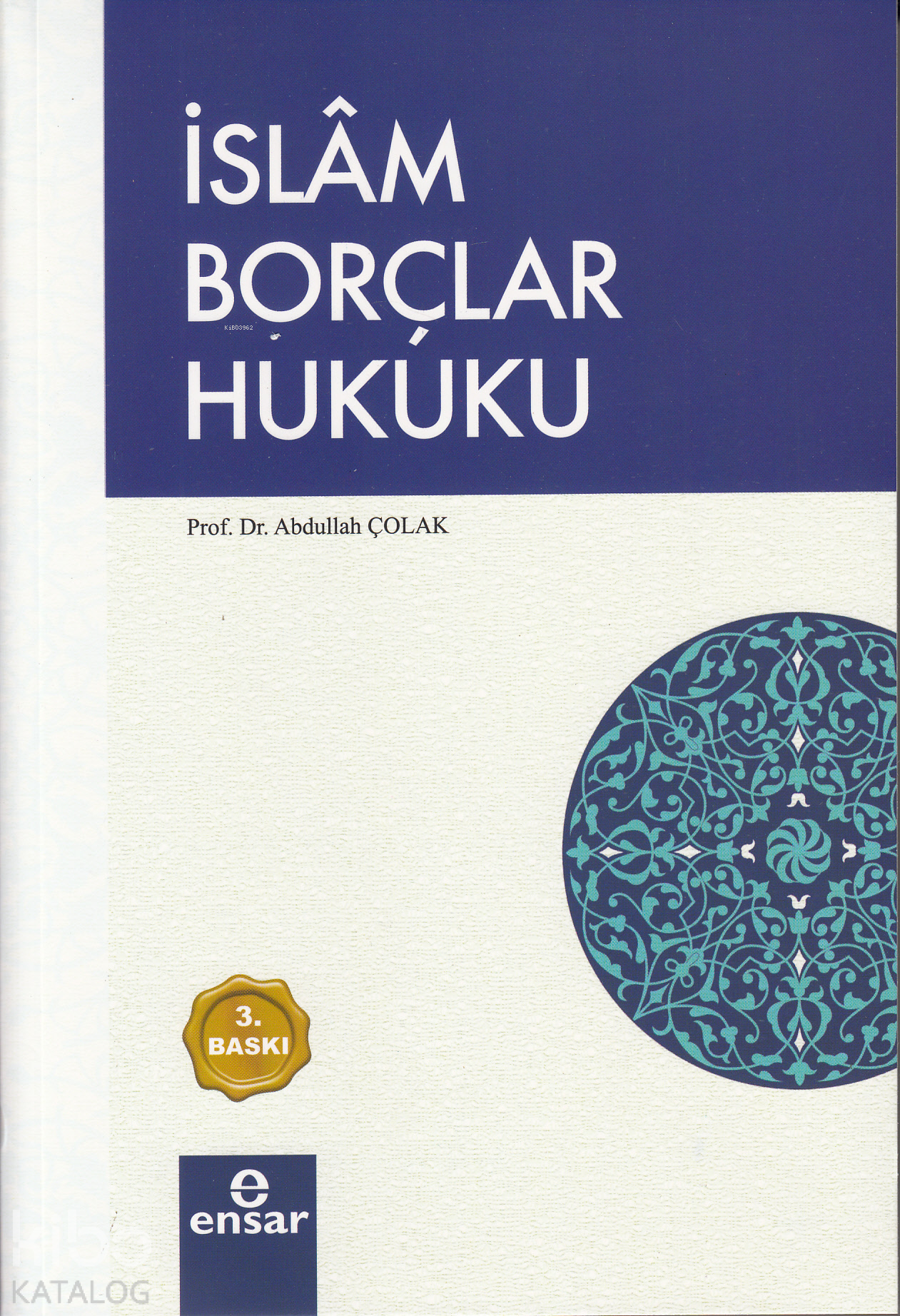  İslam Borçlar Hukuku | İslam Borçlar Hukuku | Abdullah Çolak | Ensar Neşriyat | 9786057619747 