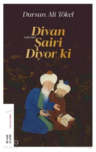  Divan Şairi Diyor ki | Dursun Ali Tökel | Aykut Ertuğrul | Ketebe Yayınları | 9786057949691 | 