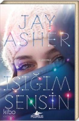  Işığım Sensin | Jay Asher | Sevinç Seyla Tezcan | Pegasus Yayıncılık | 9786052999332 | 