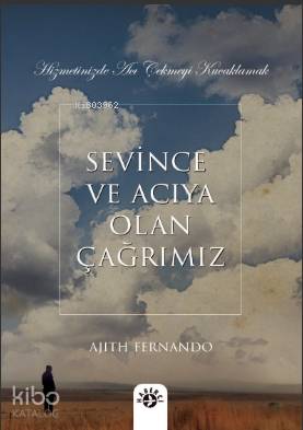  Sevince ve Acıya Olan Çağrımız Hizmetinizde Acı Çekmeyi Kucaklamak | Ajith Fernando | Egesu Moser | Haberci Basın Yayın | 9786054707720 | 