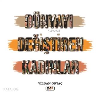  Dünyayı Değiştiren Kadınlar | Vildan Ortaç | Yusuf Özden | Necmeddin EGümüş | Tuğba Altınöz | Tilki Kitap | 9786257654234 | 