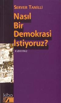  Nasıl Bir Demokrasi İstiyoruz | Server Tanilli | Adam Yayınları | 9789754187762 | 