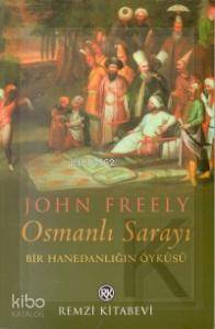  Osmanlı Sarayı Bir Hanedanlığın Öyküsü | Osmanlı Sarayı Bir Hanedanlığın Öyküsü | John Freely | Ayşegül Çetin | Remzi Kitabevi | 9789751408365 