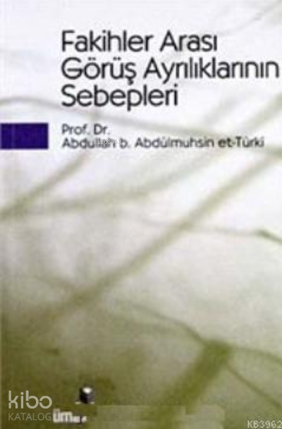  Fakihler Arası Görüş Ayrılıklarının Sebepleri | Fakihler Arası Görüş Ayrılıklarının Sebepleri | Abdullah b Abdülmuhsin et Türkî | Ümmül Kura Yayınevi | 9789756415085 