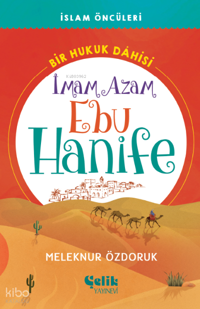  Bir Hukuk Dâhisiİmam Azam Ebu Hanife | Bir Hukuk Dâhisiİmam Azam Ebu Hanife | Meleknur Özdoruk Durmuş | Çelik Yayınevi | 9786258359206 