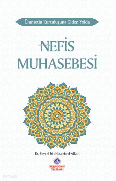  Ümmetin Kurtuluşuna Giden Yolda Nefis Muhasebesi | Ümmetin Kurtuluşuna Giden Yolda Nefis Muhasebesi | Seyyid Bin Hüseyin El Affani | Nebevi Hayat Yayınları | 9786257634236 
