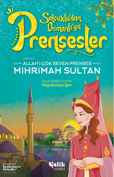  Allahı Çok Seven PrensesMihrimah Sultan | Allahı Çok Seven PrensesMihrimah Sultan | Hayrünnisa Şen | Ramila Aliyeva Gençoğlu | Çelik Yayınevi | 9786258359398 