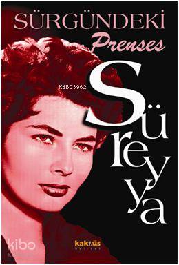  Sürgündeki Prenses Süreyya | Prenses Süreyya | Şirin Rövşev | Seda Darcan Çiftçi | Cem Uygun | Mustafa Sabri Saldamlı | Kaknüs Yayınları | 9799756698692 | 