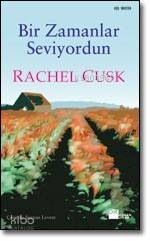  Bir Zamanlar Seviyordun | Rachel Cusk | Seynan Levent | Doğan Kitap | 9789752935181 | 