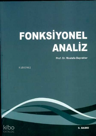  Fonksiyonel Analiz | Mustafa Bayraktar | Yazarın Kendi Yayını Mustafa Bayraktar | 9786058387034 | 