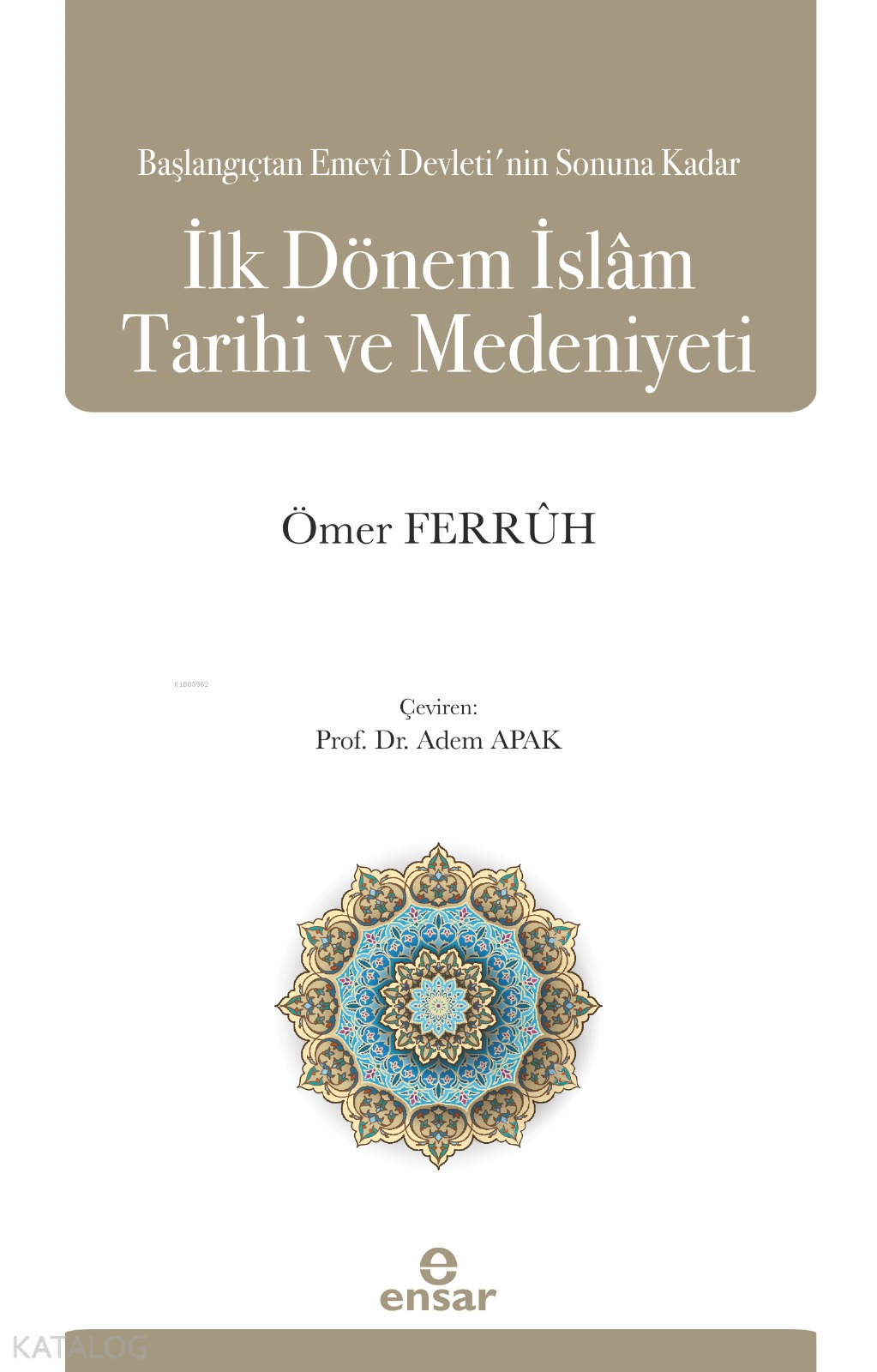 Başlangıçtan Emevi Devleti’nin Sonuna Kadar İlk Dönem İslam Tarihi ve Medeniyeti