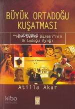  Büyük Ortadoğu Kuşatması | Atilla Akar | Timaş Yayınları | 9799752630573 | 