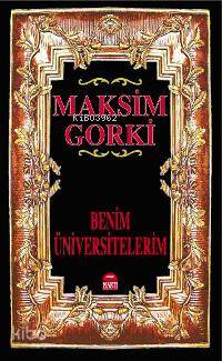  Benim Üniversitelerim | Benim Üniversitelerim | Maksim Gorki | Esin Yıldız | EDT ELİF YAVUZ KPK ATIF ERMİŞ | Martı Yayınları | 9789758461899 