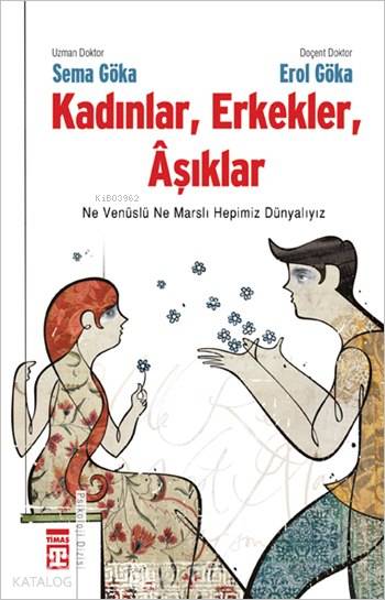  Kadınlar Erkekler Âşıklar Ne Venüslü Ne Marslı Hepimiz Dünyalıyız | Sema GökaErol Göka | Erol Göka | Sema Göka | Timaş Yayınları | 9789752638099 | 