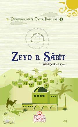  Zeyd Bin Sabit (ra) Peygamberimizin Çocuk Dostları 5 | Zeyd Bin Sabit (ra) Peygamberimizin Çocuk Dostları 5 | Hilal Çelikkol Kara | Nesil Yayınları | 9789752695139 