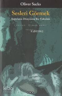  Sesleri Görmek Sağırlarındünyasına Bir Yolculuk | Oliver Sacks | Osman Yener | Yapı Kredi Yayınları ( YKY ) | 9789750802164 | 