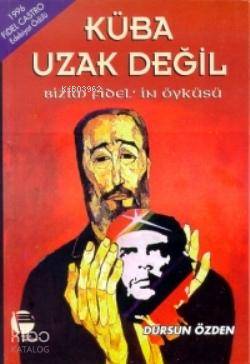  Küba Uzak Değil Bizim Fidelin Öyküsü | Dursun Özden | Belge Yayınları | 9789753441841 | 