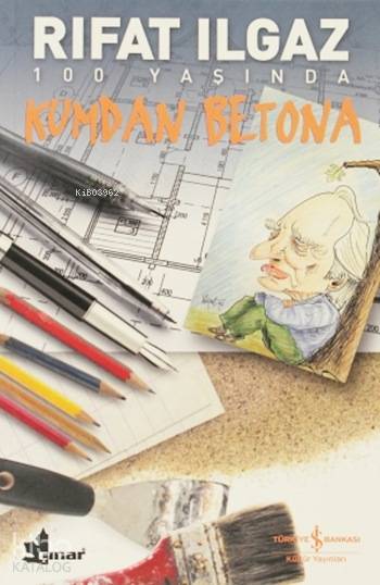  Kumdan Betona | Kumdan Betona | Rıfat Ilgaz | Pınar Güven | Türkiye İş Bankası Kültür Yayınları | 9786053600558 