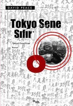 Tokyo Sene Sıfır | David Peace | Dost Körpe | Sel Yayıncılık | 9789755704944 | 