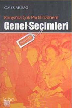  Konyada Çok Partili Dönem Genel Seçimleri (1946 1957) | Ömer Akdağ | Palet Yayınları | 9786055583002 | 