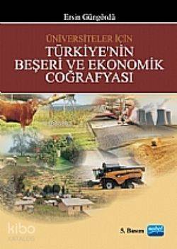  Türkiyenin Beşeri ve Ekonomik Coğrafyası | Ersin Güngördü | Nobel Akademik Yayıncılık | 9786051330495 | 