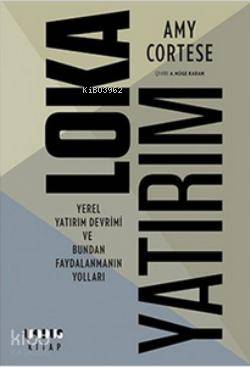  Loka Yatırım Yerel Yatırım Devrimi ve Bundan Faydalanmanın Yolları | Loka Yatırım Yerel Yatırım Devrimi ve Bundan Faydalanmanın Yolları | Amy Cortese | A Müge Karan | Oğuz Alyanak | Modus Kitap | 9786058651807 