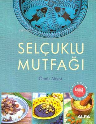  Selçuklu Mutfağı (Ciltli) | Selçuklu Mutfağı (Ciltli) | M Ömür Akkor | Alfa Basım Yayım Dağıtım | 9786051066912 