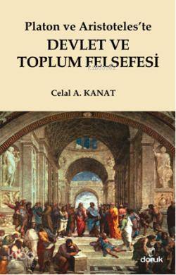  Platon ve Aristoteleste Devlet ve Toplum Felsefesi | Celal A Kanat | Doruk Yayıncılık | 9789755535883 | 