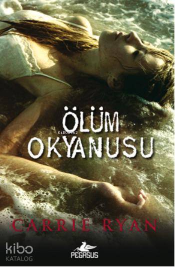  Ölüm Okyanusu | Carrie Ryan | Gülce Arman Bayrakçı | Begüm Berkman Padar | Pegasus Yayıncılık | 9786053432593 | 