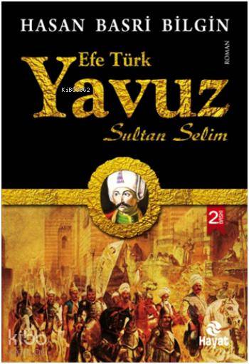  Yavuz Sultan Selim | Yavuz Sultan Selim | Hasan Basri Bilgin | Rahime Demir | Hayat Yayınları | 9786051510705 