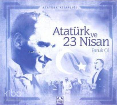  Atatürk ve 23 Nisan | Faruk Çil | Altın Kitaplar | 9789752113695 | 